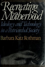 Recreating motherhood : ideology and technology in a patriarchal society /