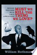 Must we kill the thing we love? : Emersonian perfectionism and the films of Alfred Hitchcock /