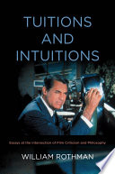 Tuitions and intuitions : essays at the intersection of film criticism and philosophy /