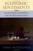 Economic sentiments : Adam Smith, Condorcet, and the Enlightenment / Emma Rothschild.