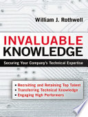 Invaluable knowledge : securing your company's technical expertise /