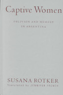Captive women : oblivion and memory in Argentina /