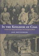 In the kingdom of coal : an American family and the rock that changed the world /