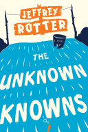 The unknown knowns : a novel / Jeffrey Rotter.