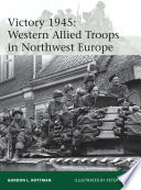 Victory 1945 : Western allied troops in Northwest Europe /