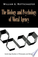 The biology and psychology of moral agency / William A. Rottschaefer.