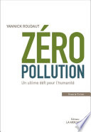 Zero Pollution : Un ultime defi pour l'humanite : Essai et Fiction / Yannick Roudaut.