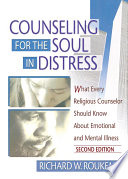 Counseling for the soul in distress : what every religious counselor should know about emotional and mental illness /