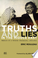 Truths and Lies in the Middle East Memoirs of a Veteran Journalist, 1952-2012.