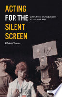 Acting for the silent screen : Film actors and aspiration between the wars / Chris O'Rourke.