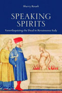 Speaking spirits : ventriloquizing the dead in Renaissance Italy /