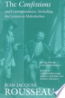 The confessions and, Correspondence, including the letters to Malesherbes / Jean-Jacques Rousseau ; edited by Christopher Kelly, Roger D. Masters, and Peter G. Stillman ; translated by Christopher Kelly.