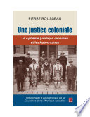 Une Justice Coloniale. le Système Juridique Canadien et les Autochtones. Témoignage d'un Procureur de la Couronne Dans l'Arctique Canadien