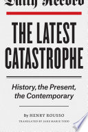 The latest catastrophe : history, the present, the contemporary /