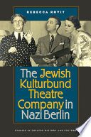 The Jewish Kulturbund theatre company in Nazi Berlin / Rebecca Rovit.