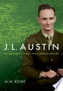 J.L. Austin : philosopher and D-Day intelligence officer / M.W. Rowe.