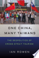 One China, many Taiwans : the geopolitics of cross-strait tourism /