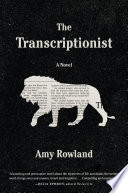 The transcriptionist : a novel / Amy Rowland.