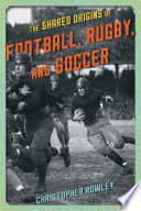 The shared origins of football, rugby, and soccer /