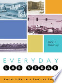 Everyday Las Vegas : local life in a tourist town / Rex J. Rowley.