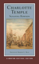Charlotte Temple : authoritative text, contexts, criticism / edited by Marion L. Rust.