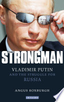 The strongman : Vladimir Putin and the struggle for Russia /