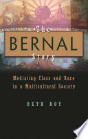 The Bernal story : mediating class and race in a multicultural community / Beth Roy ; foreword by John Paul Lederac.