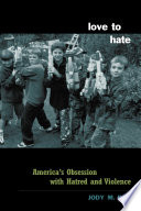 Love to hate : America's obsession with hatred and violence  /