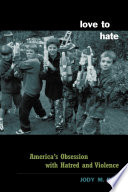 Love to hate : America's obsession with hatred and violence / Jody M. Roy.