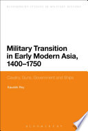 Military transition in early modern Asia, 1400-1750 : cavalry, guns, government and ships /