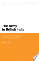 The Army in British India : from colonial warfare to total war 1857-1947 /