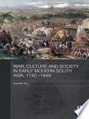 War, culture, and society in early modern South Asia, 1740-1849