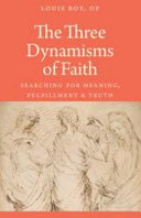 The three dynamisms of faith : searching for meaning, fulfillment, and truth /