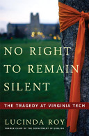 No right to remain silent : the tragedy at Virginia Tech / Lucinda Roy.