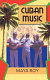 Cuban music : from son and rumba to the Buena Vista Social Club and timba cubana /