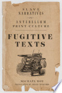 Fugitive texts : slave narratives in antebellum print culture /