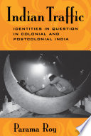 Indian traffic : identities in question in colonial and postcolonial India / Parama Roy.
