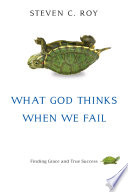 What God thinks when we fail : finding grace and true success /