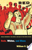 Reds, whites, and blues : social movements, folk music, and race in the United States /