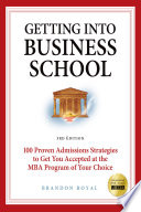Secrets to getting into business school : 100 proven admissions strategies to get you accepted at the MBA program of your dreams /