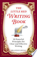 The little red writing book : 20 powerful principles for clear and effective writing /