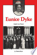 Eunice Dyke, health care pioneer : from pioneer public health nurse to advocate for the aged /