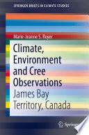 Climate, environment and Cree observations : James Bay Territory, Canada / Marie-Jeanne S. Royer.