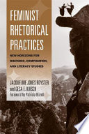 Feminist rhetorical practices : new horizons for rhetoric, composition, and literacy studies /