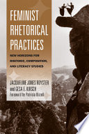 Feminist rhetorical practices : new horizons for rhetoric, composition, and literacy studies / Jacqueline Jones Royster and Gesa E. Kirsch ; with a Foreword by Patricia Bizzell.
