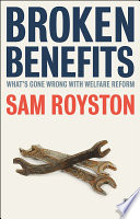 Broken benefits : what's gone wrong with welfare reform /