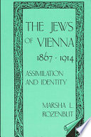 The Jews of Vienna, 1867-1914 : assimilation and identity / Marsha L. Rozenblit.