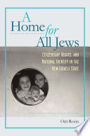 A home for all Jews : citizenship, rights, and national identity in the new Israeli state / Orit Rozin ; translated by Haim Watzman.