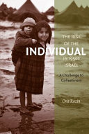 The rise of the individual in 1950s Israel : a challenge to collectivism / Orit Rozin ; translated by Haim Watzman.