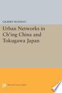 Urban networks in Ch'ing China and Tokugawa Japan /